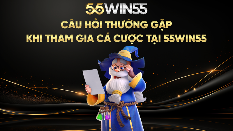 Câu hỏi thường gặp khi tham gia cá cược tại 55WIN55