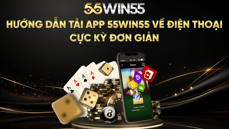 Hướng dẫn tải app 55WIN55 về điện thoại cực kỳ đơn giản