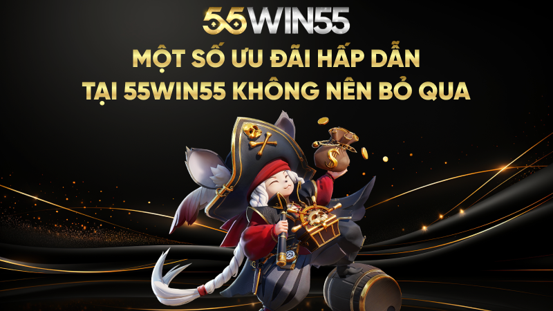 Một số ưu đãi hấp dẫn tại 55WIN55 không nên bỏ qua