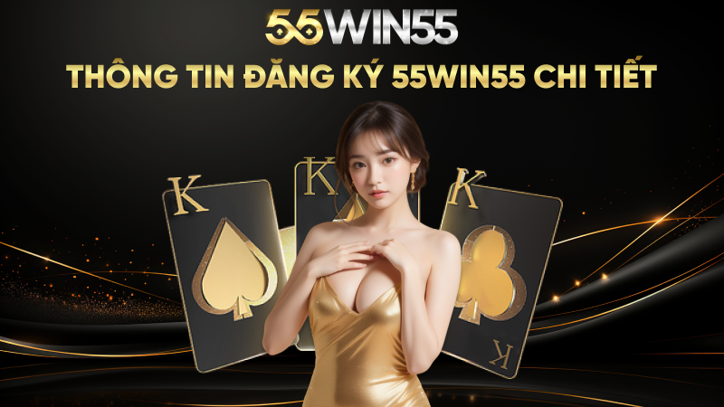 Thông tin đăng ký 55WIN55 chi tiết